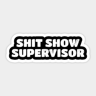 Shit Show Supervisor - White Typograph Sticker